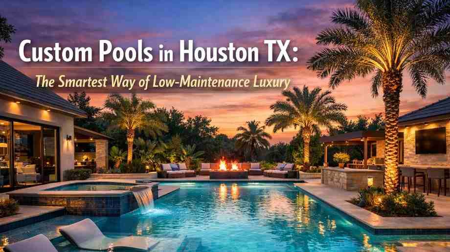 custom pools in Houston TX